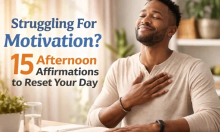 Struggling For Motivation? 15 Afternoon Affirmations to Reset Your Day