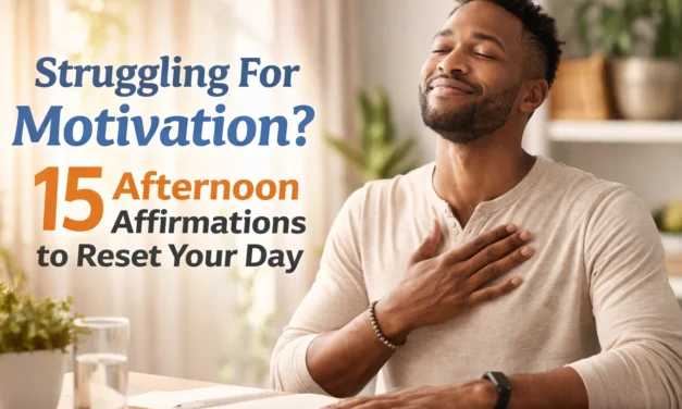 Struggling For Motivation? 15 Afternoon Affirmations to Reset Your Day