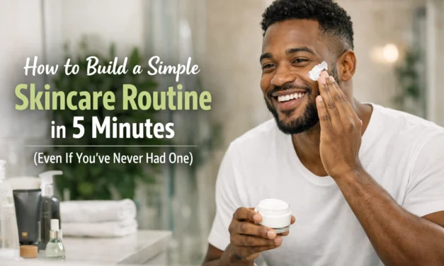 How to Build a Simple Skincare Routine in 5 Minutes (Even If You've Never Had One)