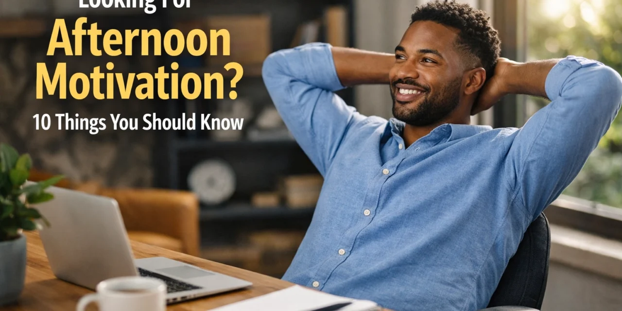 Looking For Afternoon Motivation? 10 Things You Should Know