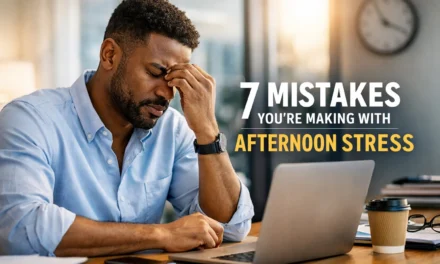 7 Mistakes You’re Making with Afternoon Stress